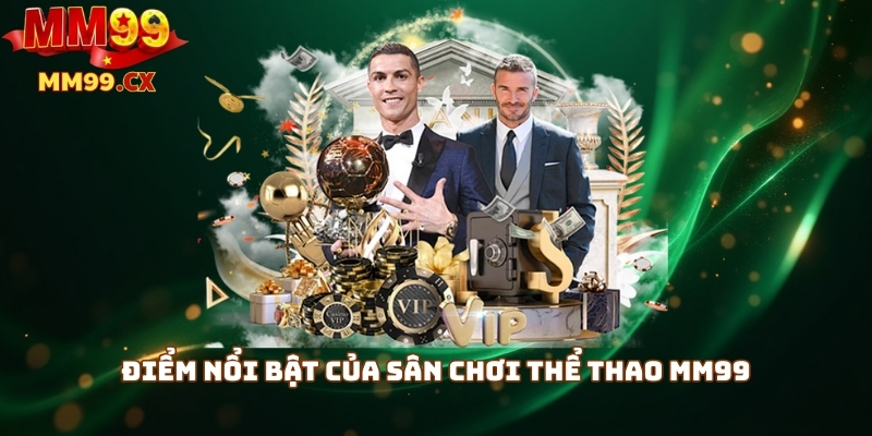 Điểm nổi bật của sân chơi thể thao mm99