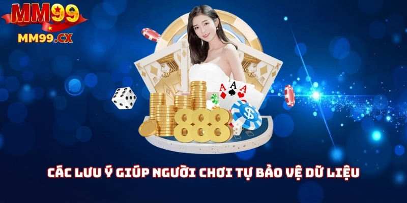 Các lưu ý giúp người chơi tự bảo vệ dữ liệu