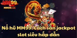 no-hu-mm99-cach-san-jackpot-slot-sieu-hap-dan