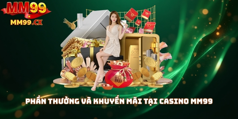 Phần thưởng và khuyến mãi tại Casino MM99
