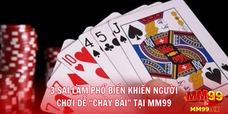 3 sai lầm phổ biến khiến người chơi dễ “cháy bài” tại MM99