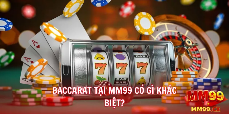 Baccarat tại MM99 có gì khác biệt?