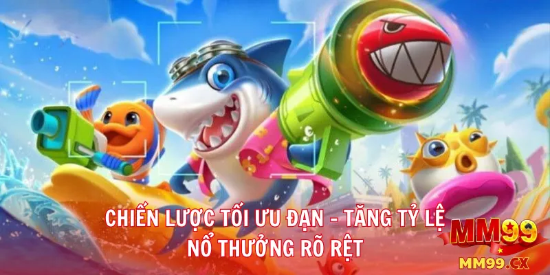 Chiến lược tối ưu đạn – Tăng tỷ lệ nổ thưởng rõ rệt