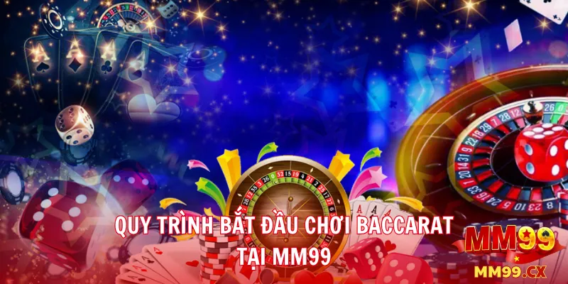 Quy trình bắt đầu chơi Baccarat tại MM99